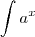 \int a^x