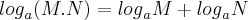 {log}_{a}(M.N)={log}_{a}M+{log}_{a}N {log}_{a}(M.N)={log}_{a}M+{log}_{a}N