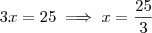 3x = 25 \implies x = \frac{25}{3} 3x = 25 \implies x = \frac{25}{3}