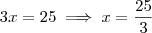 3x = 25 \implies x = \frac{25}{3}