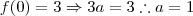 f(0) = 3 \Rightarrow 3a = 3 \therefore a=1 f(0) = 3 \Rightarrow 3a = 3 \therefore a=1