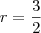 r = \frac{3}{2}