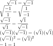 \sqrt{-1}=\sqrt{-1}\\\sqrt{\frac{-1}{1}}=\sqrt{\frac{1}{-1}}\\\frac{\sqrt{-1}}{\sqrt{1}}=\frac{\sqrt{1}}{\sqrt{-1}}\\(\sqrt{-1})(\sqrt{-1})=(\sqrt{1})(\sqrt{1})\\(\sqrt{-1})^2=(\sqrt{1})^2\\-1=1