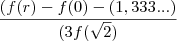 \frac{(f(r)-f(0)-(1,333...)} {(3f(\sqrt{2})}
