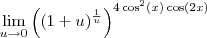 \lim_{u\to0}\left((1+u)^{\frac{1}{u}}\right)^{4\cos^2(x)\cos(2x)}