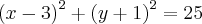 {(x-3)}^{2}+{(y+1)}^{2}=25 {(x-3)}^{2}+{(y+1)}^{2}=25