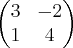 \begin{pmatrix}
3 & -2\\
1 & 4
\end{pmatrix} \begin{pmatrix}
3 & -2\\
1 & 4
\end{pmatrix}