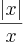 \frac{\left|x \right|}{x} \frac{\left|x \right|}{x}