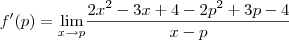 f'(p) = \underset{x\rightarrow p }{\lim }\frac{2x^2-3x+4-2p^2+3p-4}{x-p}