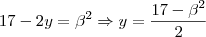 17-2y = \beta ^{2} \Rightarrow y=\frac{17-\beta ^{2}}{2}