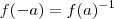 f(-a) = f(a)^{-1} f(-a) = f(a)^{-1}