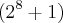 ({2}^{8}+1) ({2}^{8}+1)