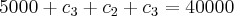 5000 + {c}_{3} + {c}_{2} + {c}_{3} = 40000 5000 + {c}_{3} + {c}_{2} + {c}_{3} = 40000