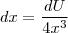 dx= \frac{dU}{4x^{3}} dx= \frac{dU}{4x^{3}}