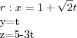 r:
x=1+\sqrt2t
y=t
z=5-3t r:
x=1+\sqrt2t
y=t
z=5-3t