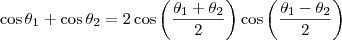 \cos \theta_1 + \cos \theta_2 = 2 \cos \left( \frac{\theta_1 + \theta_2}{2} \right) \cos \left( \frac{\theta_1 - \theta_2}{2} \right)