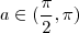 a \in (\frac{\pi}{2},\pi)