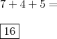 \\ 7 + 4 + 5 = \\\\ \boxed{16} \\ 7 + 4 + 5 = \\\\ \boxed{16}