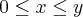 0 \leq x \leq y