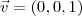 \vec{v} = (0, 0, 1)