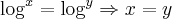\log_{}^{x}=\log_{}^{y}\Rightarrow x=y \log_{}^{x}=\log_{}^{y}\Rightarrow x=y