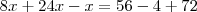 8x + 24x - x = 56 - 4 + 72 8x + 24x - x = 56 - 4 + 72