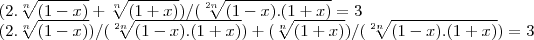 (2.\sqrt[n]{(1-x)}+\sqrt[n]{(1+x)})/(\sqrt[2n]{(1-x).(1+x)}=3

(2.\sqrt[n]{(1-x)})/(\sqrt[2n]{(1-x).(1+x)})+(\sqrt[n]{(1+x)})/(\sqrt[2n]{(1-x).(1+x)})=3