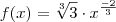 f(x)=\sqrt[3]{3}\cdot x^\frac{-2}{3}