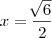 x = \frac{\sqrt[]{6}}{2}