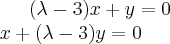 (\lambda-3)x+y=0 \\ x+(\lambda-3)y=0 (\lambda-3)x+y=0 \\ x+(\lambda-3)y=0
