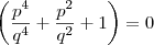 \left(\frac{p^4}{q^4} +\frac{p^2}{q^2} +1\right)=0