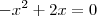 -x^2 + 2x = 0