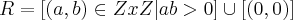 R=[(a,b)\in Z x Z | ab>0] \cup [(0,0)]