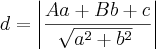 d={\left|\frac{Aa+Bb+c}{\sqrt[]{{a}^{2}+{b}^{2}}} \right|}^{}