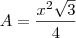 A = \frac{x^2 \sqrt{3}}{4} A = \frac{x^2 \sqrt{3}}{4}