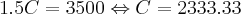 1.5C = 3500 \Leftrightarrow C = 2333.33 1.5C = 3500 \Leftrightarrow C = 2333.33