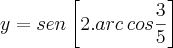 y=sen\left[2.arc \,cos \frac{3}{5} \right]