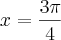 x = \frac{3\pi}{4}