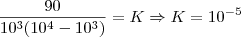 \frac{90}{10^3(10^4-10^3)} = K \Rightarrow K = 10^{-5}