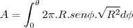 A=\int_{0}^{\theta}2\pi.R.sen\phi.\sqrt{R^2}d\phi