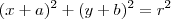(x + a)^2 + (y + b)^2 = r^2 (x + a)^2 + (y + b)^2 = r^2