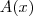 A(x) A(x)