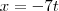 x=-7t