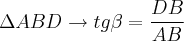 \Delta ABD \rightarrow tg\beta = \frac{DB}{AB}