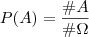 P(A) = \frac{\#A}{\#\Omega} P(A) = \frac{\#A}{\#\Omega}
