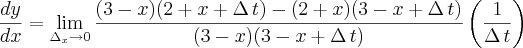 \frac{dy}{dx}=\lim_{{\Delta}_{x}\rightarrow0}\frac{(3-x)(2+x+\Delta\,t)-(2+x)(3-x+\Delta\,t)}{(3-x)(3-x+\Delta\,t)}\left(\frac{1}{\Delta\,t} \right)