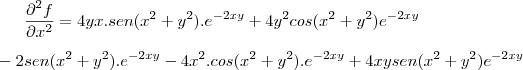 \frac{\partial^2f}{\partial x^2}=4yx.sen(x^2+y^2).e^{-2xy}+4y^2cos(x^2+y^2)e^{-2xy}
\\
\\-2sen(x^2+y^2).e^{-2xy}-4x^2.cos(x^2+y^2).e^{-2xy}+4xysen(x^2+y^2)e^{-2xy}