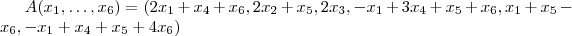 A(x_1, \ldots, x_6) = (2x_1+x_4+x_6,2x_2+x_5,2x_3,-x_1+3x_4+x_5+x_6,x_1+x_5-x_6,-x_1+x_4+x_5+4x_6) A(x_1, \ldots, x_6) = (2x_1+x_4+x_6,2x_2+x_5,2x_3,-x_1+3x_4+x_5+x_6,x_1+x_5-x_6,-x_1+x_4+x_5+4x_6)