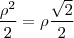 {\frac { \rho ^2 }{ 2}} = \rho {\frac { \sqrt 2}{2}} {\frac { \rho ^2 }{ 2}} = \rho {\frac { \sqrt 2}{2}}
