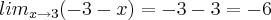 {lim}_{x\rightarrow3}(-3-x)=-3-3=-6 {lim}_{x\rightarrow3}(-3-x)=-3-3=-6